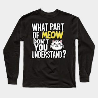 What Part Of Meow Don't You Understand Angry Cat Long Sleeve T-Shirt